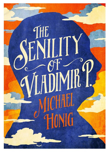 The Senility of Vladimir P, Michael Honig