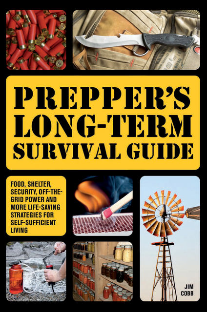 Prepper's Long-Term Survival Guide, Jim Cobb