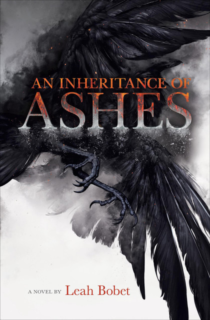 An Inheritance of Ashes, Leah Bobet