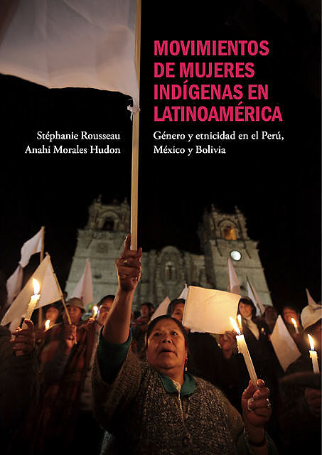 Movimientos de mujeres indígenas en Latinoamérica, Anahi Morales, Stéphanie Rousseau