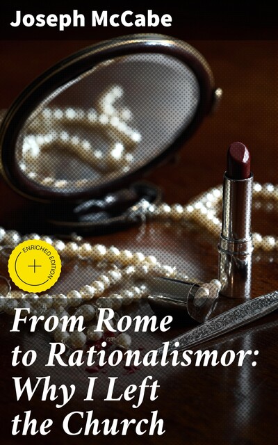 From Rome to Rationalismor: Why I Left the Church, Joseph McCabe