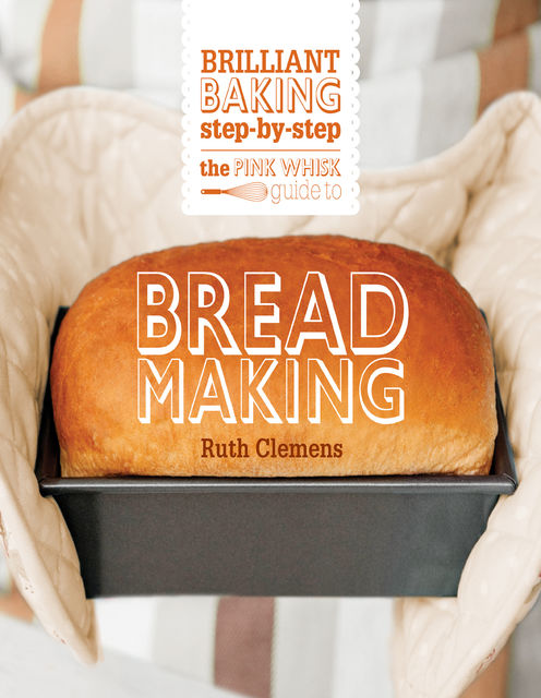 The Pink Whisk Guide to Bread Making, Ruth Clemens