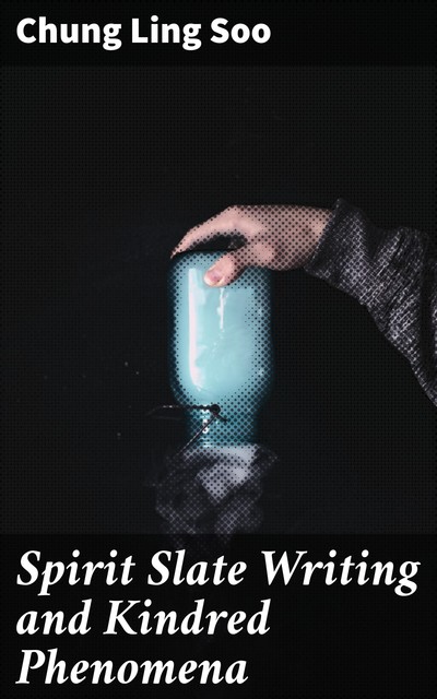 Spirit Slate Writing and Kindred Phenomena, Chung Ling Soo