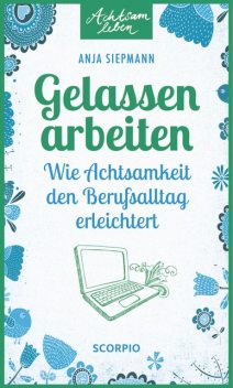 Gelassen arbeiten, Anja Siepmann