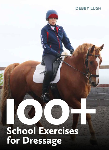 100+ School Exercises for Dressage, Debby Lush