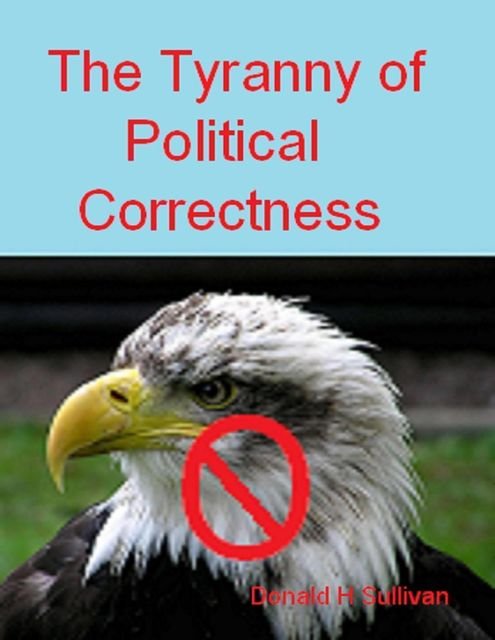 The Tyranny of Political Correctness, Donald Sullivan