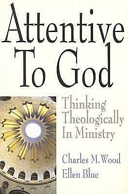 Attentive to God, Charles M. Wood, Ellen Blue