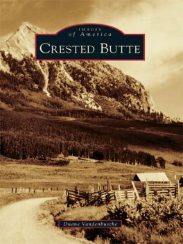 Crested Butte, Duane Vandenbusche, Crested Butte Mountain Heritage Museum, Crested Butte Mountain Resort, Gunnison Pioneer Museum