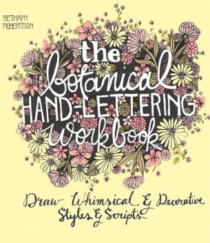 The Botanical Hand Lettering Workbook, Bethany Robertson