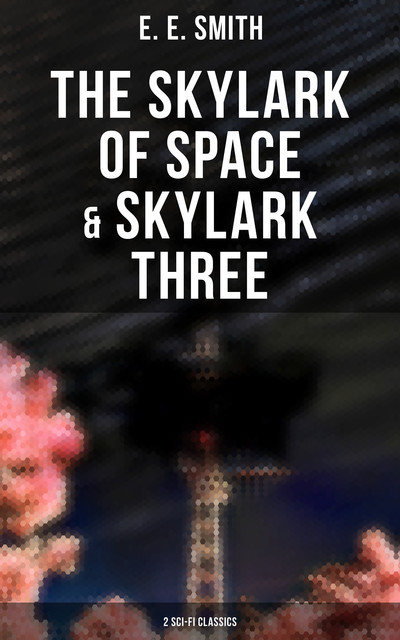 The Skylark of Space & Skylark Three (2 Sci-Fi Classics), E.E.Smith