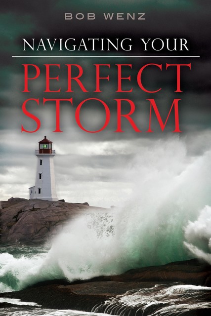 Navigating Your Perfect Storm, Bob Wenz