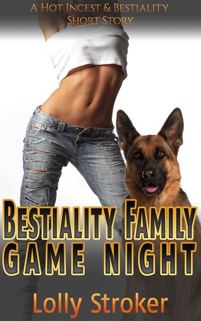 Bestiality Family Game Night (A Bestiality Zoophilia Knotting Dog Sex Virgin Creampie Taboo Incest Animal Sex Erotica Short Story), Lolly Stroker