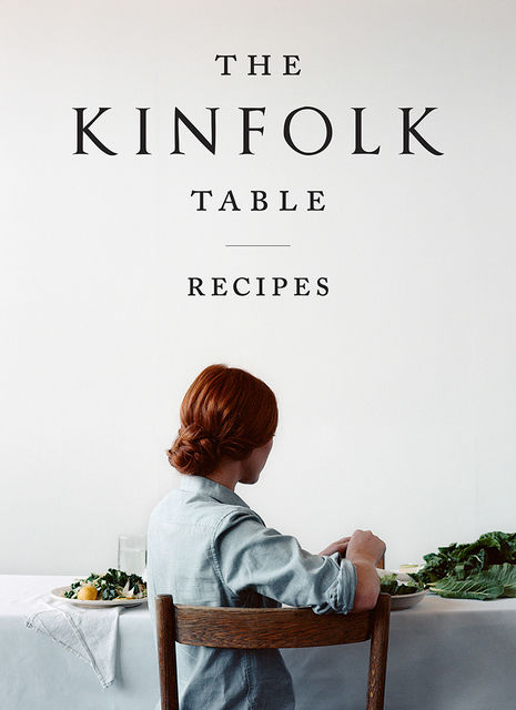 Kinfolk Table : Recipes for Small Gatherings, Nathan Williams