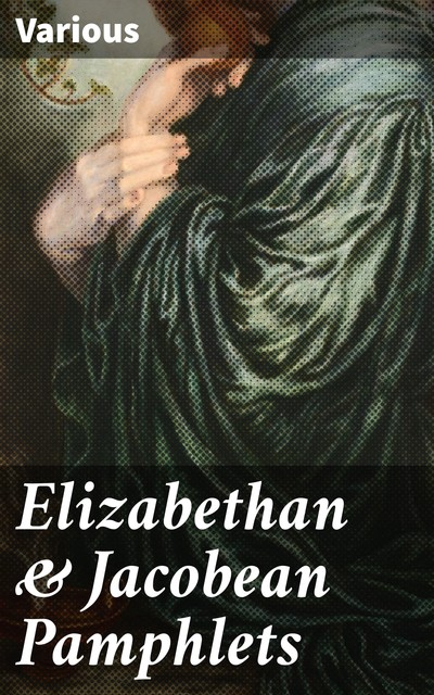 Elizabethan & Jacobean Pamphlets, Various