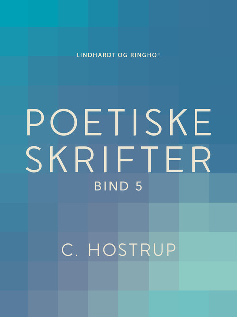 Poetiske skrifter (bind 5), C. Hostrup