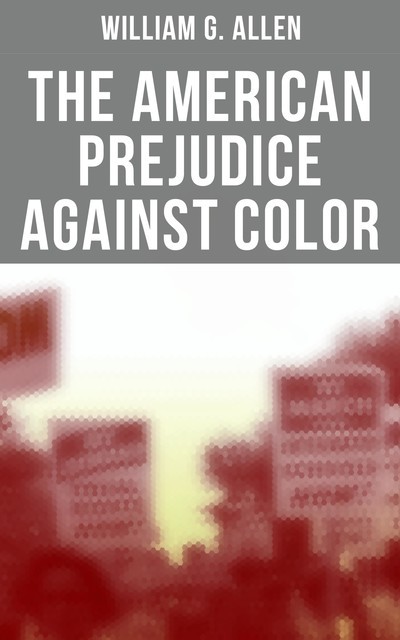 The American Prejudice Against Color, William G.Allen