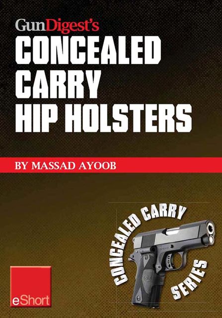 Gun Digest’s Concealed Carry Hip Holsters eShort, Massad Ayoob