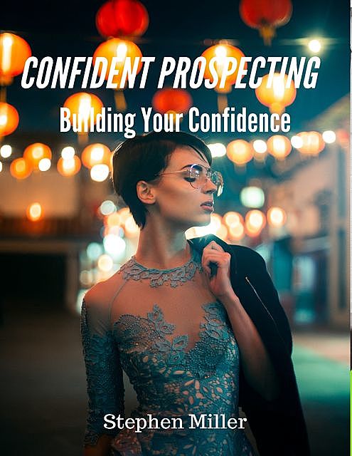 Confident Prospecting: Building Your Confidence, Stephen Miller