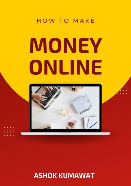 How to Make Money Online, Ashok Kumawat