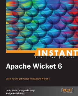 Instant Apache Wicket 6, Felipe Fedel Pinto, Joao Savio Ceregatti Longo