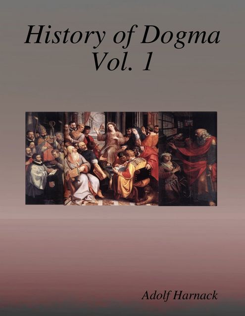 History of Dogma Vol. 1, Adolf Harnack