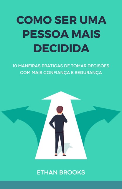 Como Ser Uma Pessoa Mais Decidida, Ethan Brooks