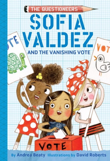 Sofia Valdez and the Vanishing Vote, Andrea Beaty