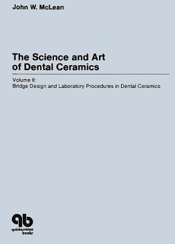 The Science and Art of Dental Ceramics – Volume II, John W. McLean