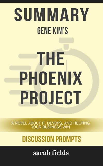 Summary: Gene Kim's The Phoenix Project, Sarah Fields