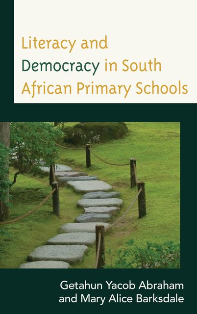Literacy and Democracy in South African Primary Schools, Getahun Yacob Abraham, Mary Alice Barksdale