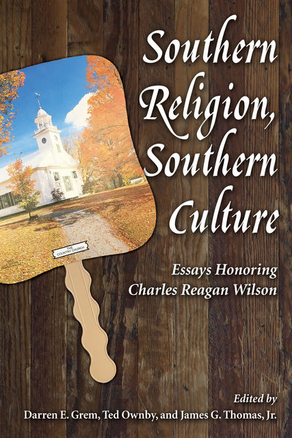 Southern Religion, Southern Culture, James G. Thomas, Ted Ownby, Darren E. Grem