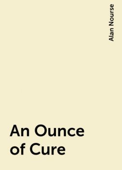 An Ounce of Cure, Alan Nourse