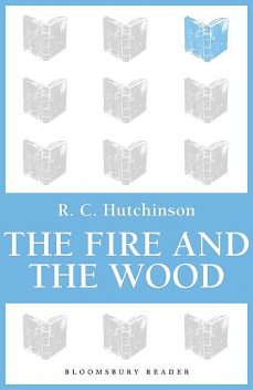 Fire and the Wood, R.C.Hutchinson
