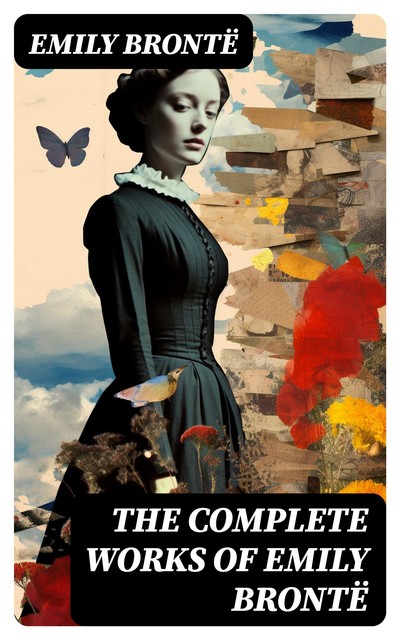 The Complete Works of Emily Brontë, Emily Jane Brontë