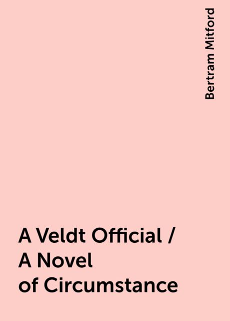 A Veldt Official / A Novel of Circumstance, Bertram Mitford