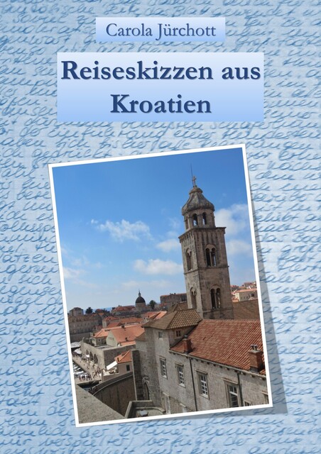 Reiseskizzen aus Kroatien, Carola Jürchott