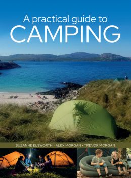 A Practical Guide to Camping, Alex Morgan, Suzanne Elzworth, Trevor Morgan
