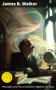 Philosophy of the Plan of Salvation: A Book for the Times, James Walker