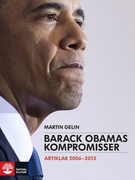 Barack Obamas kompromisser: Artiklar 2006–2013, Martin Gelin