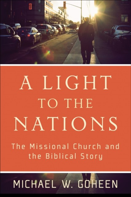 Light to the Nations, Michael Goheen