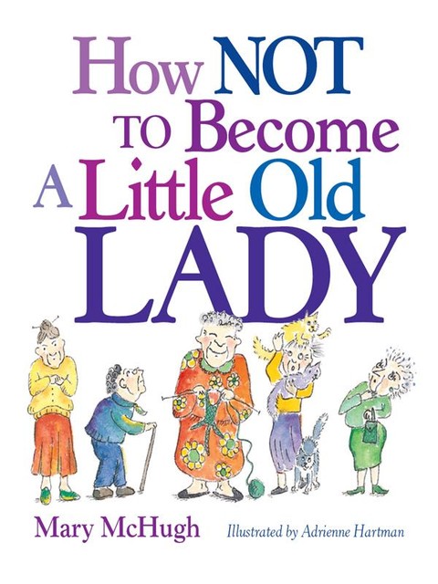 How Not to Become a Little Old Lady, Mary McHugh