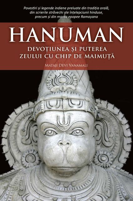 Hanuman. Devoțiunea și puterea zeului cu chip de maimuță, Mataji Devi Vanamali