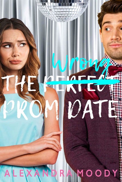 The Wrong Prom Date, Alexandra Moody