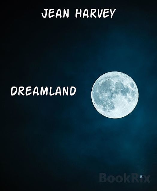 Dreamland, Jean Harvey