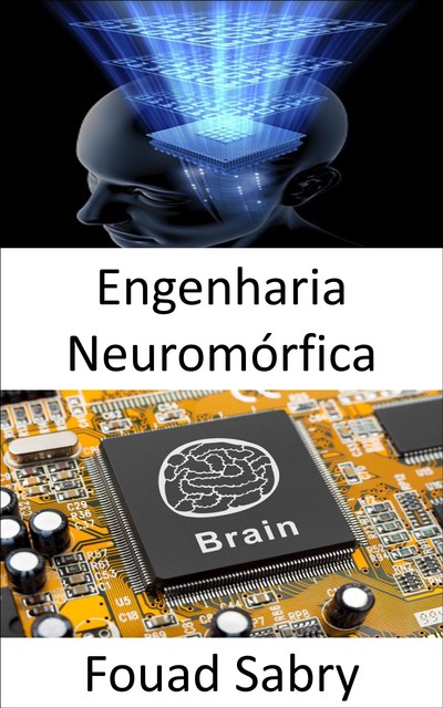 Engenharia Neuromórfica, Fouad Sabry