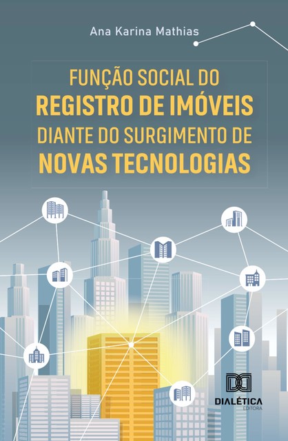 Função Social do Registro de Imóveis diante do surgimento de novas Tecnologias, Ana Karina Mathias