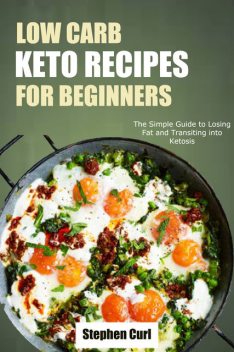 Low Carb Keto Recipes for Beginners, Stephen Curl