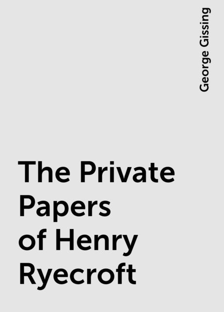 The Private Papers of Henry Ryecroft, George Gissing