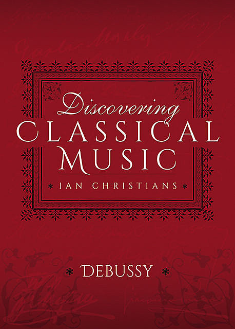 Discovering Classical Music: Debussy, Ian Christians, Sir Charles Groves CBE