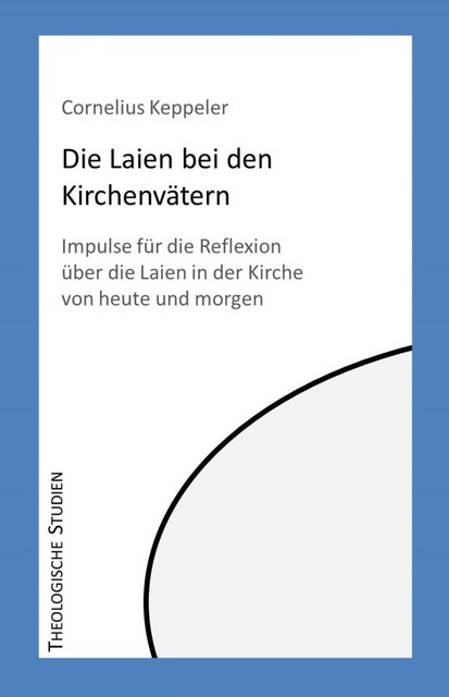 Die Laien bei den Kirchenvätern, Cornelius Keppeler